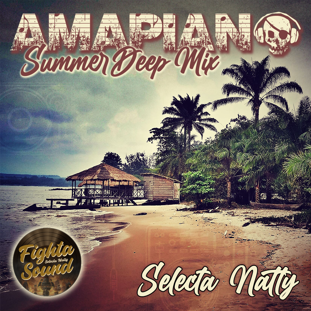 Mixtape Amapiano Summer Deep Mix fighta sound Selecta Natty